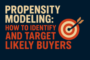 Propensity modeling: how to identify and target likely buyers with data-driven marketing strategies and predictive analytics.