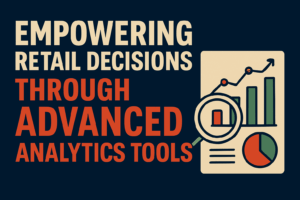 Read more about the article Empowering Retail Decisions Through Advanced Analytics Tools