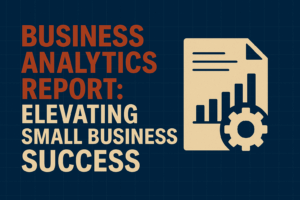 Read more about the article Business Analytics Report: Elevating Small Business Success