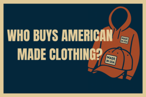 Read more about the article Who Buys American Made Clothing? Demographic Insights & Actionable Strategies