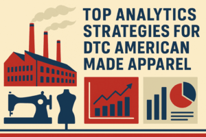 Read more about the article Top Analytics Strategies for DTC American Made Apparel