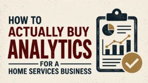 Read more about the article How to Actually Buy Analytics for a Home Services Business