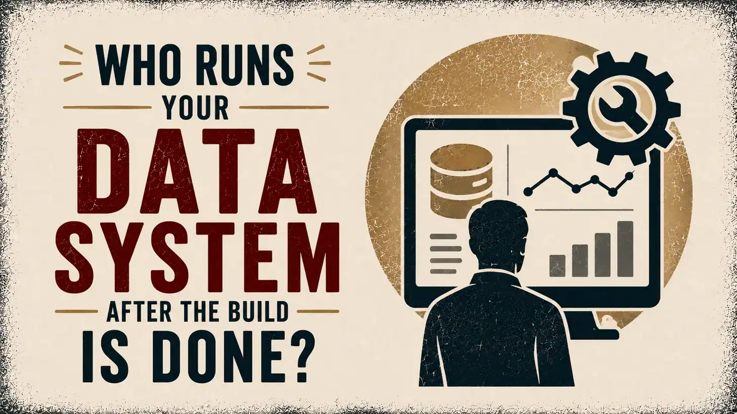 Read more about the article Who Runs Your Data System After the Build Is Done?